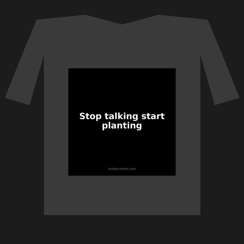 Stop talking start planting