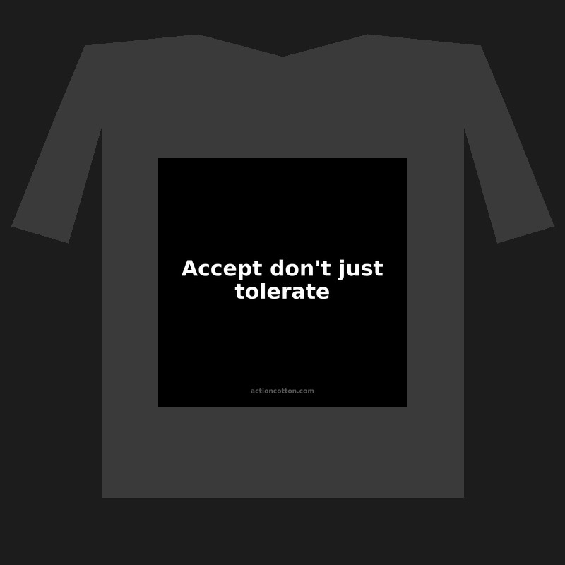 Accept don't just tolerate