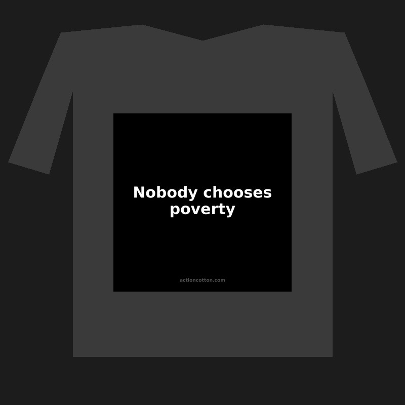 Nobody chooses poverty
