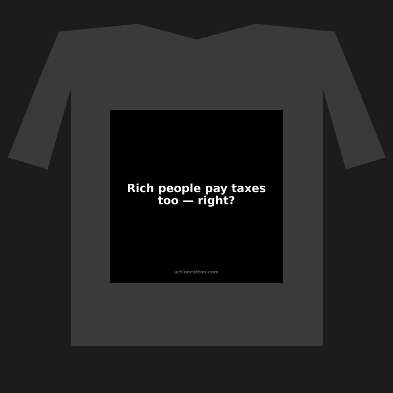 Rich people pay taxes too — right?