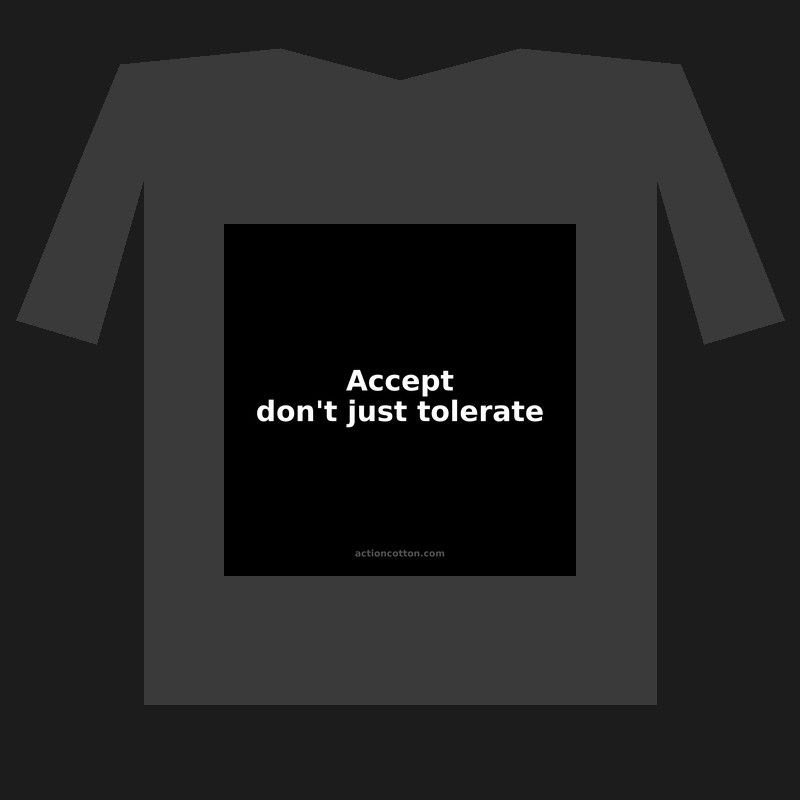 Accept don't just tolerate
