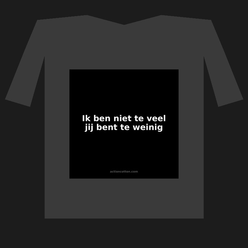 Ik ben niet te veel jij bent te weinig